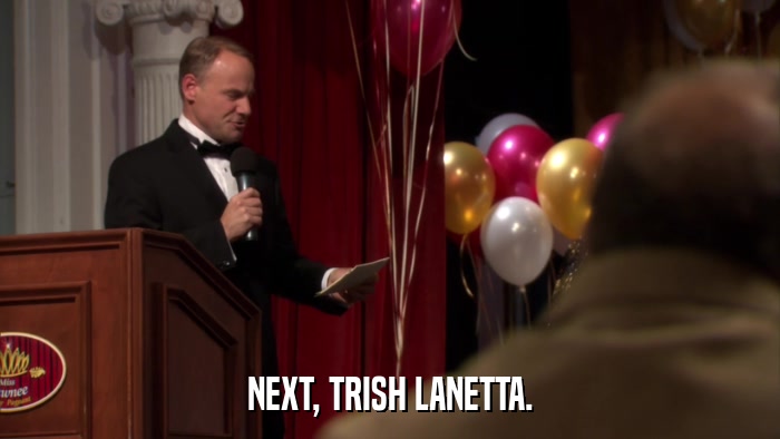 NEXT, TRISH LANETTA.  