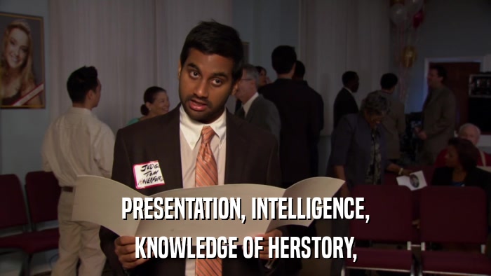 PRESENTATION, INTELLIGENCE, KNOWLEDGE OF HERSTORY, 
