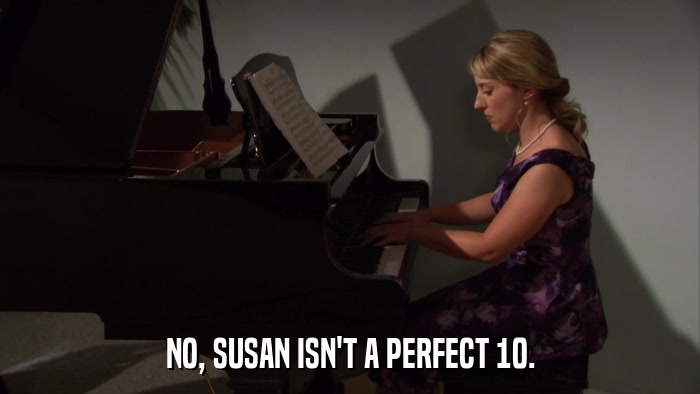 NO, SUSAN ISN'T A PERFECT 10.  