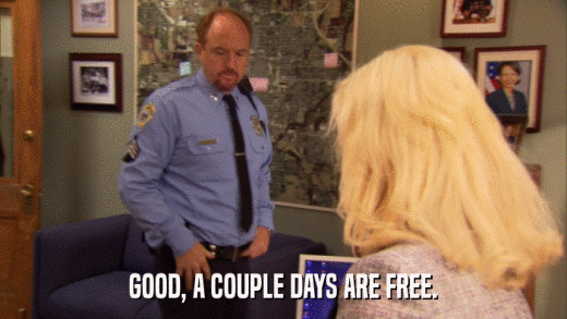 GOOD, A COUPLE DAYS ARE FREE.  