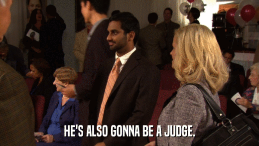 HE'S ALSO GONNA BE A JUDGE.  