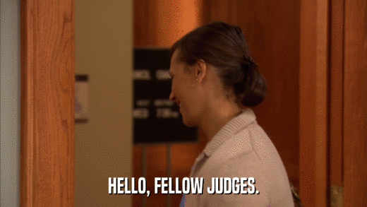 HELLO, FELLOW JUDGES.  