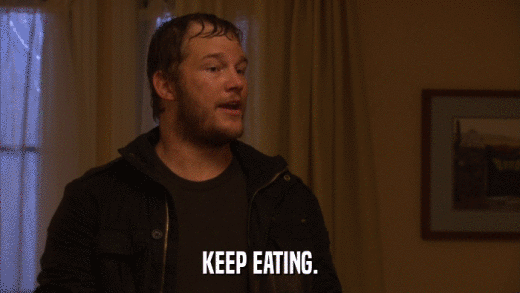 KEEP EATING.  