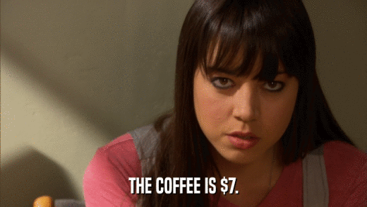 THE COFFEE IS $7.  