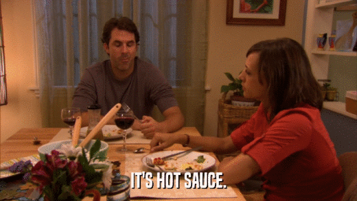IT'S HOT SAUCE.  