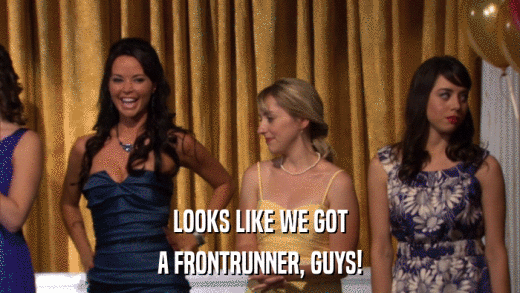LOOKS LIKE WE GOT A FRONTRUNNER, GUYS! 