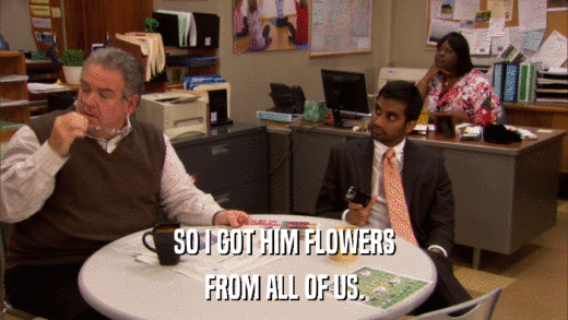 SO I GOT HIM FLOWERS FROM ALL OF US. 
