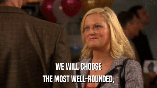 WE WILL CHOOSE THE MOST WELL-ROUNDED, 