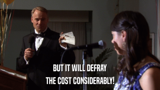 BUT IT WILL DEFRAY THE COST CONSIDERABLY! 