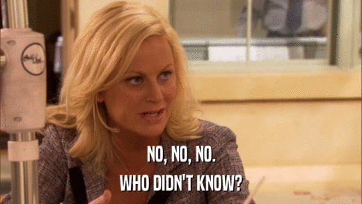 NO, NO, NO. WHO DIDN'T KNOW? 