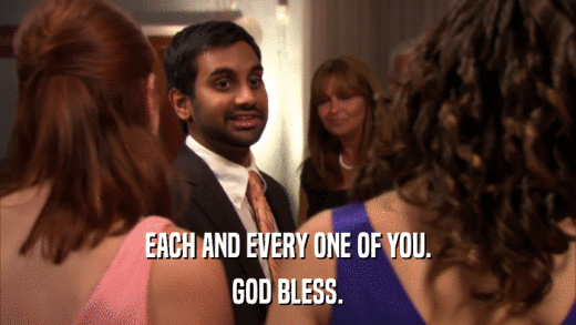 EACH AND EVERY ONE OF YOU. GOD BLESS. 