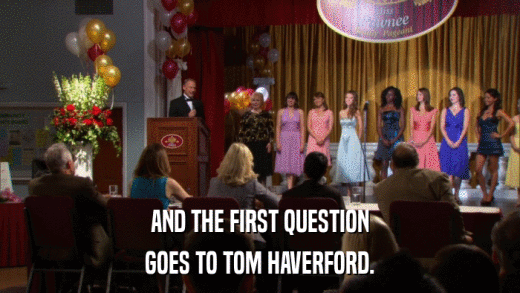AND THE FIRST QUESTION GOES TO TOM HAVERFORD. 