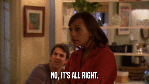 NO, IT'S ALL RIGHT.  