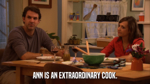 ANN IS AN EXTRAORDINARY COOK.  