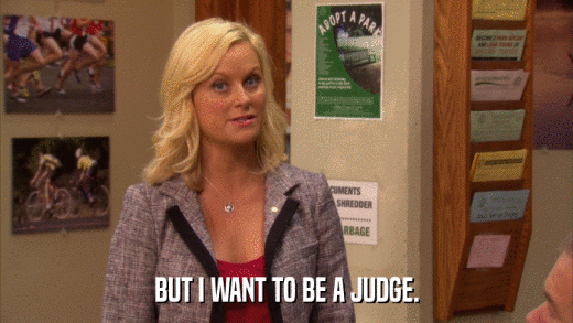BUT I WANT TO BE A JUDGE.  