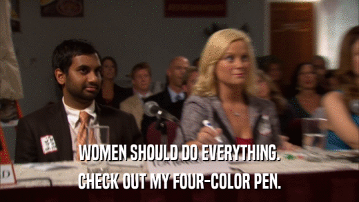 WOMEN SHOULD DO EVERYTHING. CHECK OUT MY FOUR-COLOR PEN. 