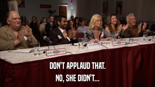DON'T APPLAUD THAT. NO, SHE DIDN'T... 