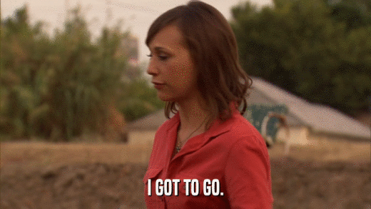 I GOT TO GO.  