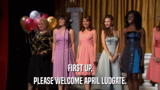 FIRST UP, PLEASE WELCOME APRIL LUDGATE. 