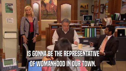 IS GONNA BE THE REPRESENTATIVE OF WOMANHOOD IN OUR TOWN. 