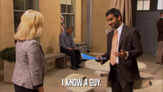 I KNOW A GUY.  