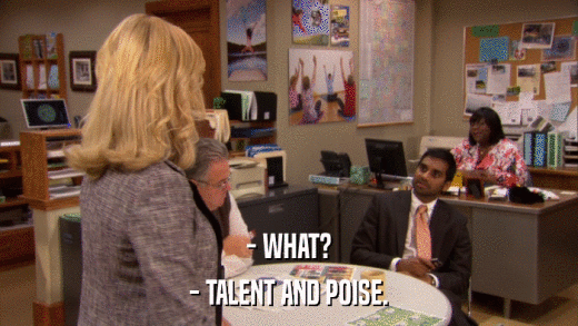 - WHAT? - TALENT AND POISE. 