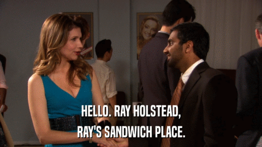 HELLO. RAY HOLSTEAD, RAY'S SANDWICH PLACE. 