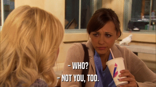 - WHO? - NOT YOU, TOO. 