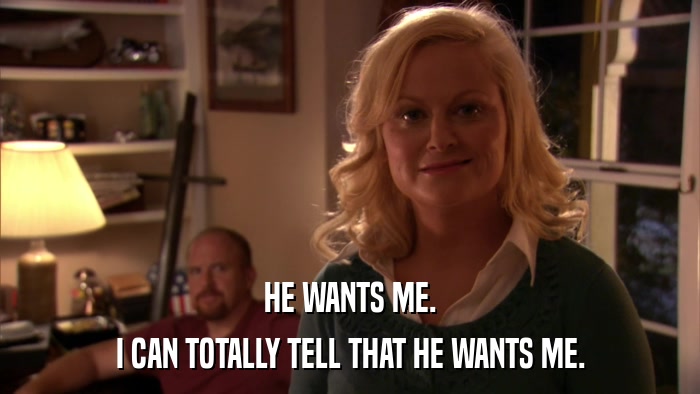 HE WANTS ME. I CAN TOTALLY TELL THAT HE WANTS ME. 