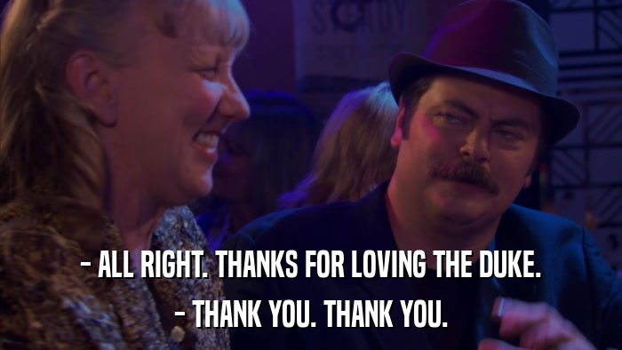 - ALL RIGHT. THANKS FOR LOVING THE DUKE. - THANK YOU. THANK YOU. 