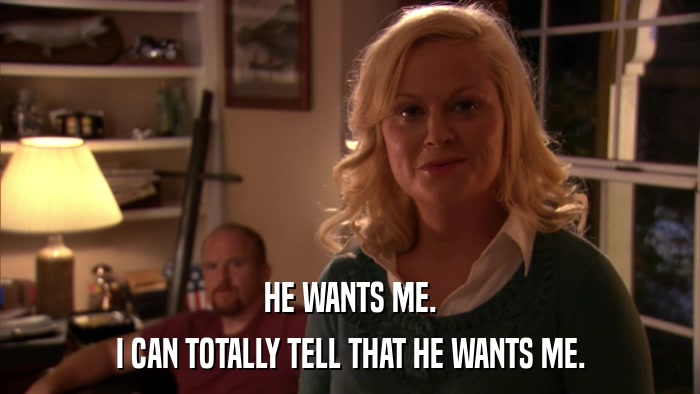 HE WANTS ME. I CAN TOTALLY TELL THAT HE WANTS ME. 