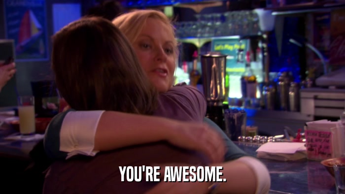 YOU'RE AWESOME.  