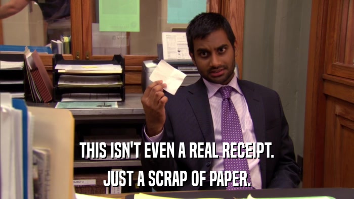 THIS ISN'T EVEN A REAL RECEIPT. JUST A SCRAP OF PAPER. 