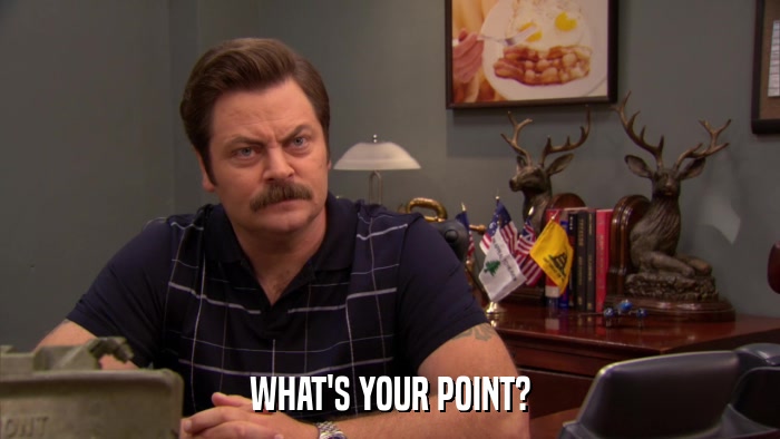 WHAT'S YOUR POINT?  