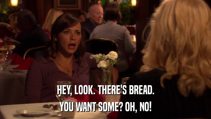 HEY, LOOK. THERE'S BREAD. YOU WANT SOME? OH, NO! 
