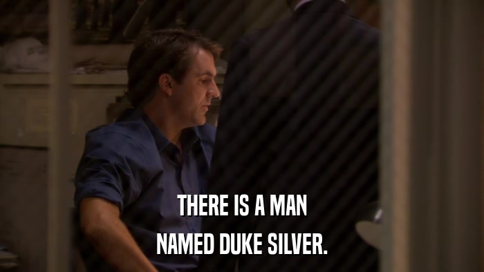 THERE IS A MAN NAMED DUKE SILVER. 
