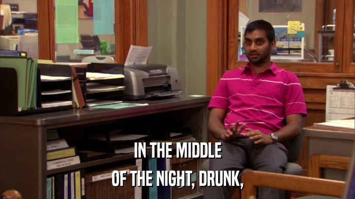 IN THE MIDDLE OF THE NIGHT, DRUNK, 