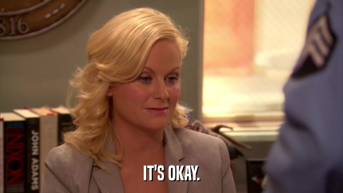 IT'S OKAY.  