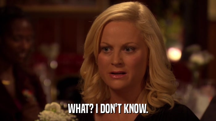 WHAT? I DON'T KNOW.  