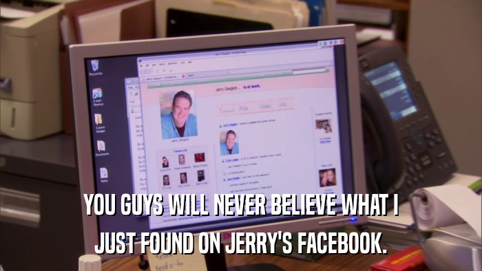 YOU GUYS WILL NEVER BELIEVE WHAT I JUST FOUND ON JERRY'S FACEBOOK. 