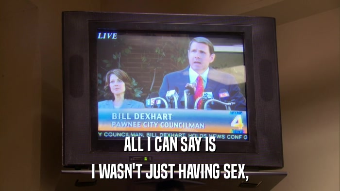 ALL I CAN SAY IS I WASN'T JUST HAVING SEX, 