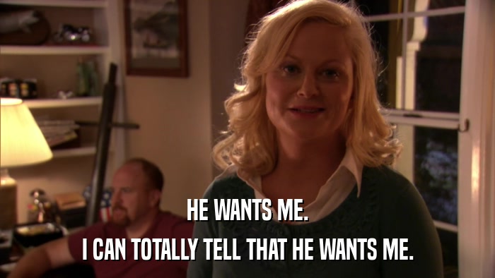 HE WANTS ME. I CAN TOTALLY TELL THAT HE WANTS ME. 