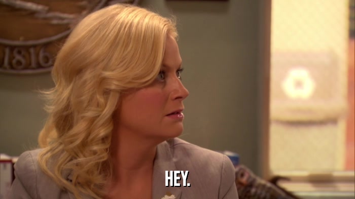 HEY.  