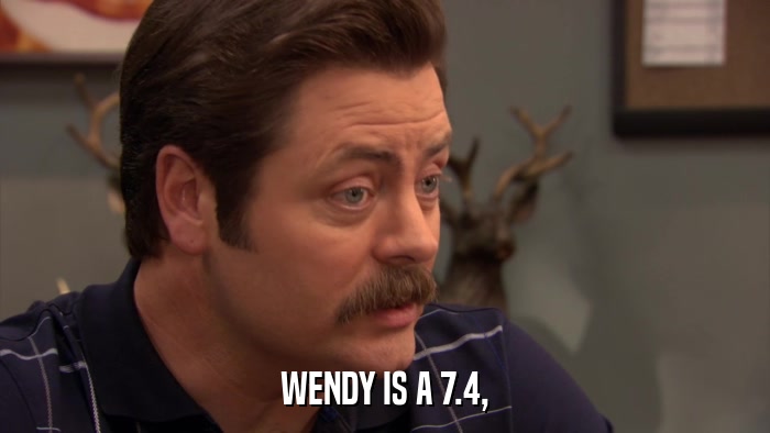 WENDY IS A 7.4,  
