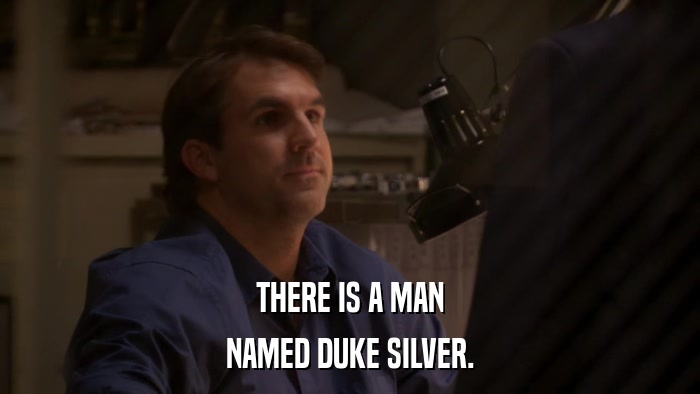 THERE IS A MAN NAMED DUKE SILVER. 