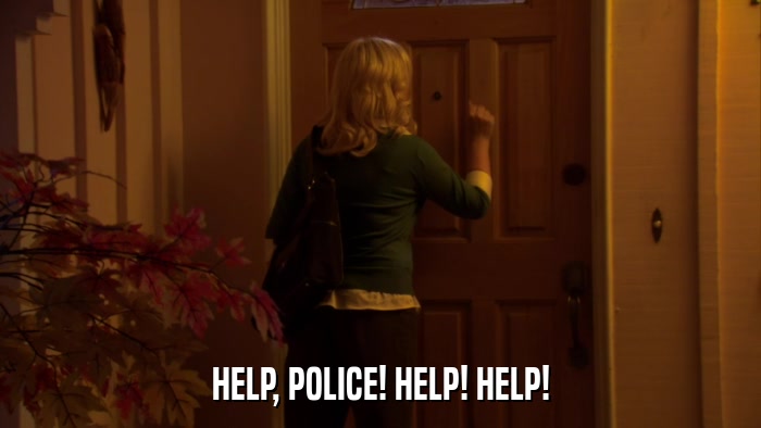 HELP, POLICE! HELP! HELP!  