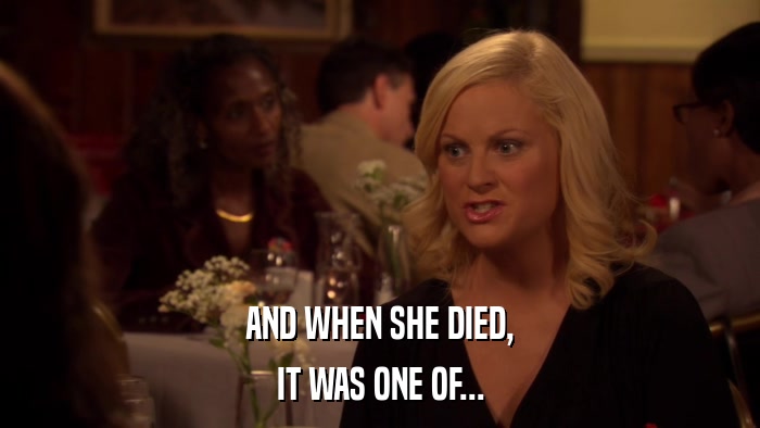 AND WHEN SHE DIED, IT WAS ONE OF... 