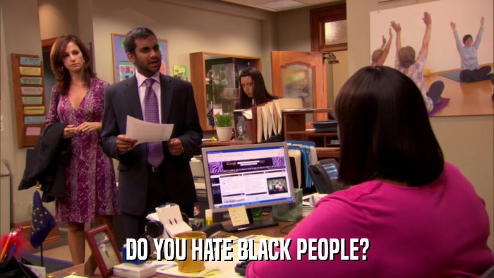 DO YOU HATE BLACK PEOPLE?  