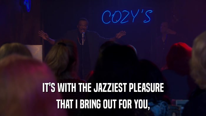 IT'S WITH THE JAZZIEST PLEASURE THAT I BRING OUT FOR YOU, 