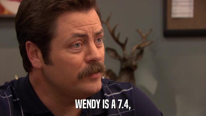 WENDY IS A 7.4,  